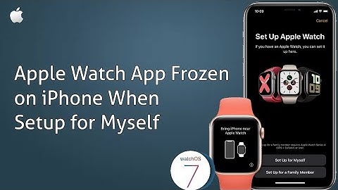 Apple Watch App Frozen on iPhone when Setup for Myself after iOS 14 & watchOS 7 [Fixed]