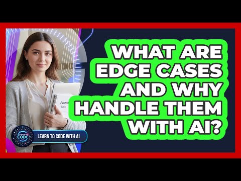 What Are Edge Cases And Why Handle Them With AI?