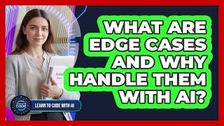 What Are Edge Cases And Why Handle Them With AI?