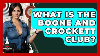 What Is The Boone And Crockett Club? - The Marksman's Journal
