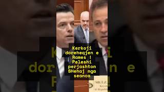 Kerkoji doreheqjen e Rames ! Peleshi perjashton SHehaj nga seanca