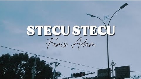 STECU STECU - Faris Adam - lagu timur - lirik