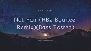 Lily Allen - Not Fair (HBz Bounce Remix)(Bass Boosted)