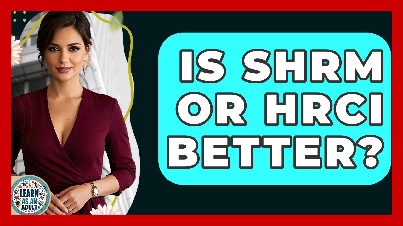 Is SHRM Or HRCI Better? - Learn As An Adult
