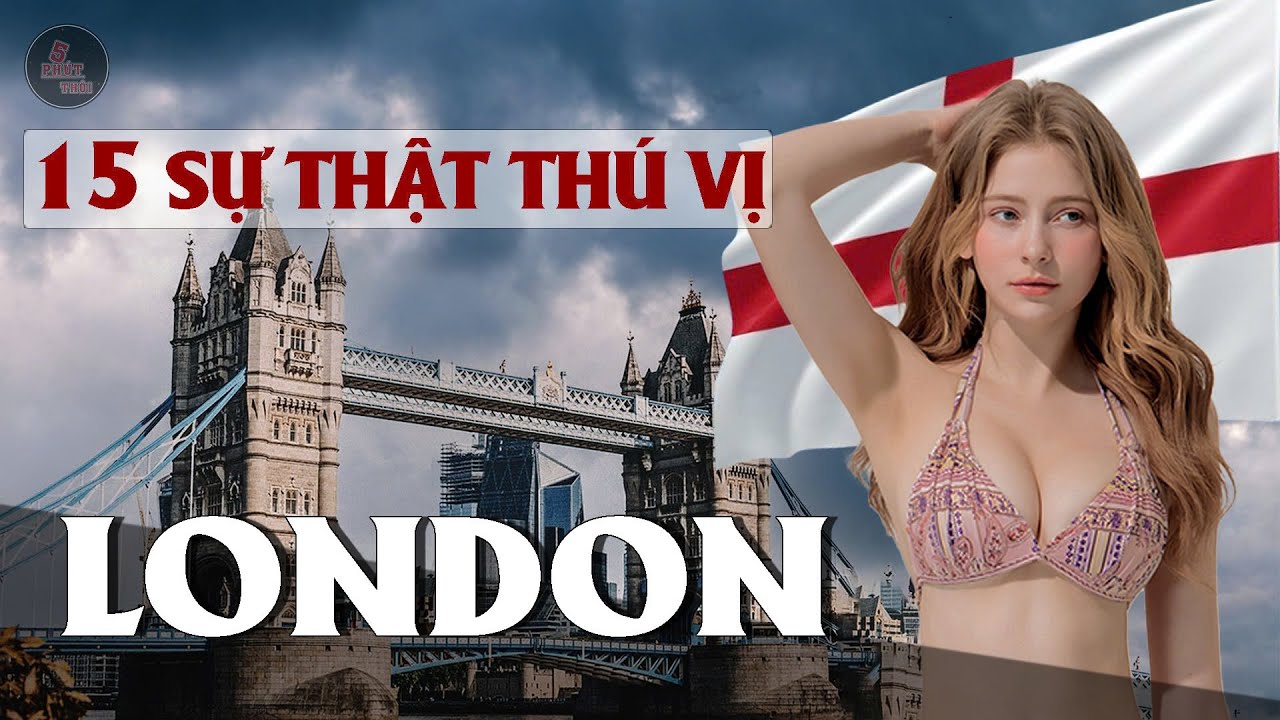 "SỐC" VỚI 15 SỰ THẬT VỀ LONDON | "Phố Đèn Đỏ" nổi tiếng nhất TG, "Bí Mật Kinh Hoàng" tàu điện ngầm