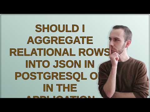 Dba: Should I aggregate relational rows into JSON in PostgreSQL or in the application layer?