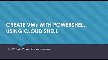 AZURE ADMINISTRATOR AZ-104: 21-CREATE VMs WITH POWERSHELL USING CLOUD SHELL