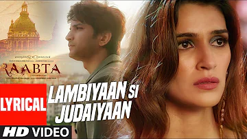 Arijit Singh : Lambiyaan Si Judaiyaan With Lyrics | Raabta | Sushant Rajput, Kriti Sanon | T-Series