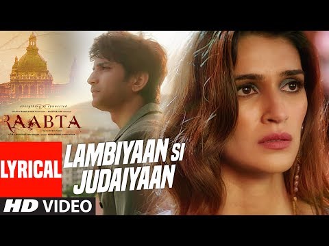 arijit-singh-:-lambiyaan-si-judaiyaan-with-lyrics-|-raabta-|-sushant-rajput,-kriti-sanon-|-t-series