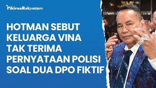 Hotman Sebut keluarga Vina Tak Terima Pernyataan Polisi soal Dua DPO Fiktif