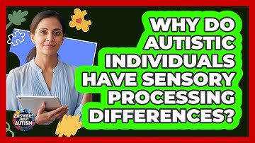 Why Do Autistic Individuals Have Sensory Processing Differences? - Answers About Autism