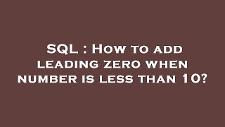 SQL : How to add leading zero when number is less than 10?
