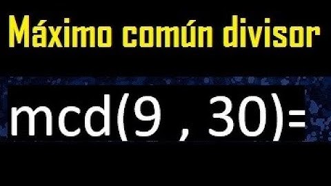 mcd 9 y 30 , maximo comun divisor , como se halla , ejemplos