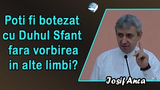 Iosif Anca - Poti fi botezat cu Duhul Sfant fara vorbirea in alte limbi?