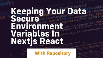 keeping your data secure environment variables in nextjs react