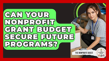 Can Your Nonprofit Grant Budget Secure Future Programs? - The Nonprofit Digest