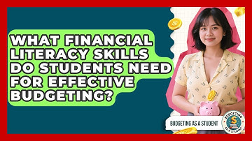 What Financial Literacy Skills Do Students Need for Effective Budgeting?