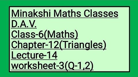 DAV Class-6 Chapter-12(Triangles) Lecture-14 Worksheet-3(Q-1,2)