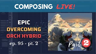 Composing Live! Ep.95 - Overcoming, Rising Above (pt. 2)