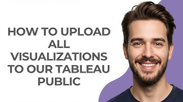 How to Upload All Visualizations to Our Tableau Public - GUIDE!