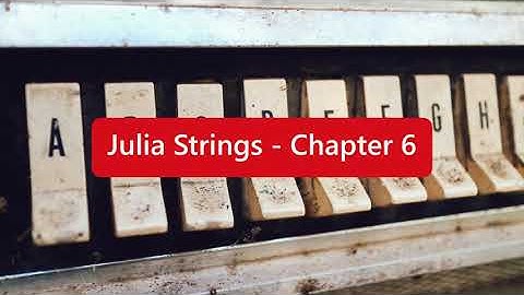Julia Strings and Characters - Chapter 6