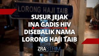 Susur Jejak Ina Gadis HIV | Disebalik Nama Lorong Haji Taib