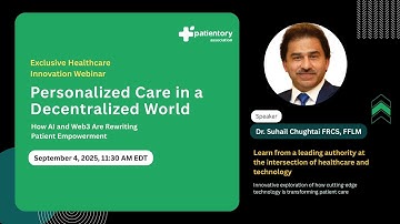 Webinar: Personalized Care in a Decentralized World | Patientory Webinar with Dr. Suhail Chughtai