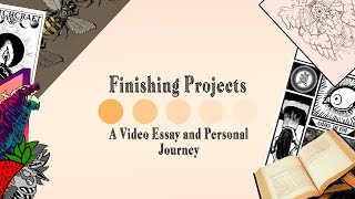 The Importance of Finishing Projects | A Video Essay and Personal Journey