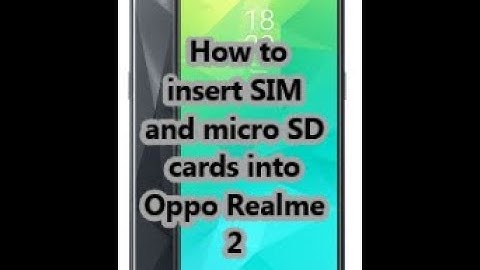 How to insert SIM and micro SD cards into Oppo Realme 2