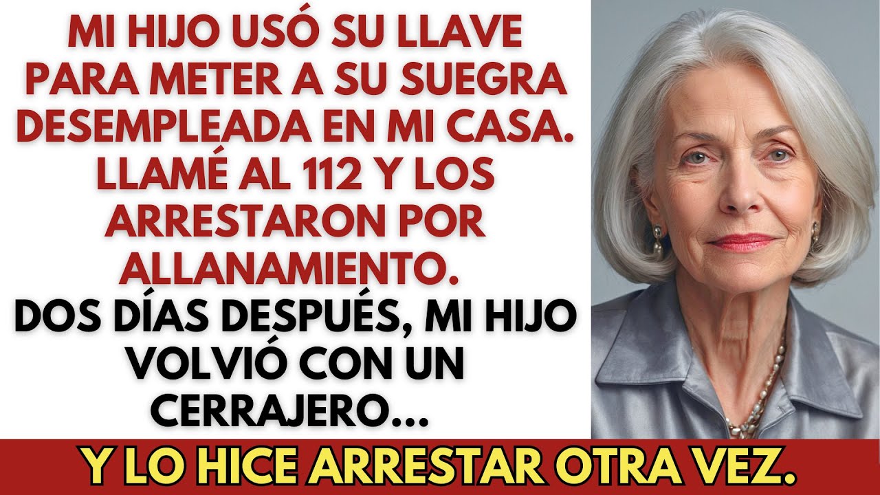 Mi hijo usó su llave para meter a su suegra desempleada en mi casa. Llamé al 112 . Dos días después…