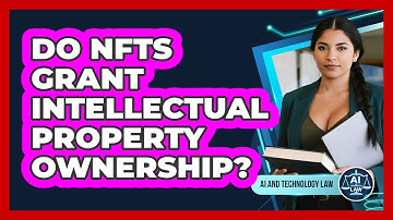 Do NFTs Grant Intellectual Property Ownership? - AI and Technology Law