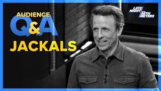 Late Night with Seth Meyers Audience Q&A: Jackals