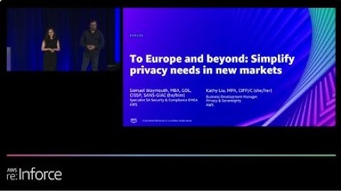 AWS re:Inforce 2022 - To Europe and beyond: Simplify privacy needs in new markets (DPP305)