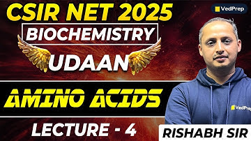 Amino Acids | Biochemistry CSIR NET Life Sciences 2025 | Lec 4 by VedPrep | Complete Concept Explain