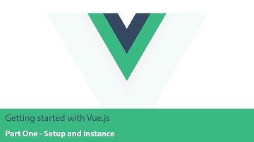 Getting started with Vue.js - part 1 (Setup and Vue Instance)