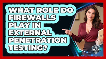 What Role Do Firewalls Play In External Penetration Testing? - SecurityFirstCorp.com