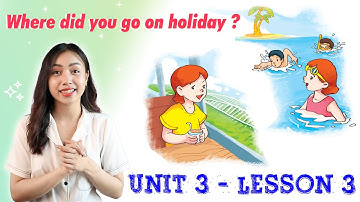 Tiếng Anh Lớp 5 Unit 3 Lesson 3  Where Did You Go On Holiday? | Viral English