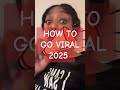 HOW TO GO VIRAL 2025‼️🥳