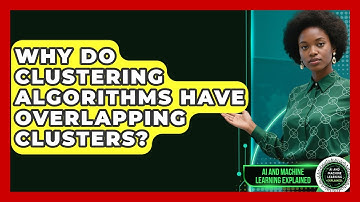 Why Do Clustering Algorithms Have Overlapping Clusters? - AI and Machine Learning Explained
