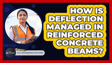 How Is Deflection Managed In Reinforced Concrete Beams?