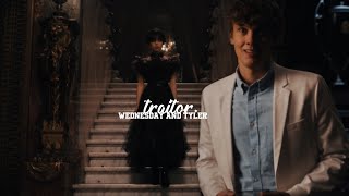 Wednesday and Tyler | Traitor