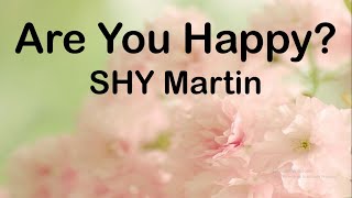 SHY Martin - Are You Happy? (Lyrics)