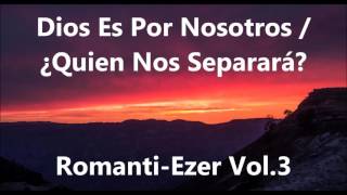 Video thumbnail of "Dios Es Por Nosotros/ ¿Quien Nos Separara?"