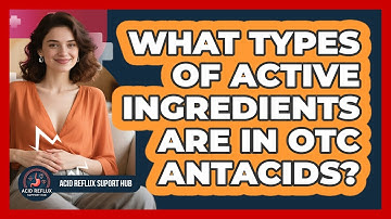 What Types Of Active Ingredients Are In OTC Antacids?