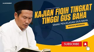 KAJIAN FIKIH KELAS TINGGI GUS BAHA BAHASA INDONESIA #gusbaha