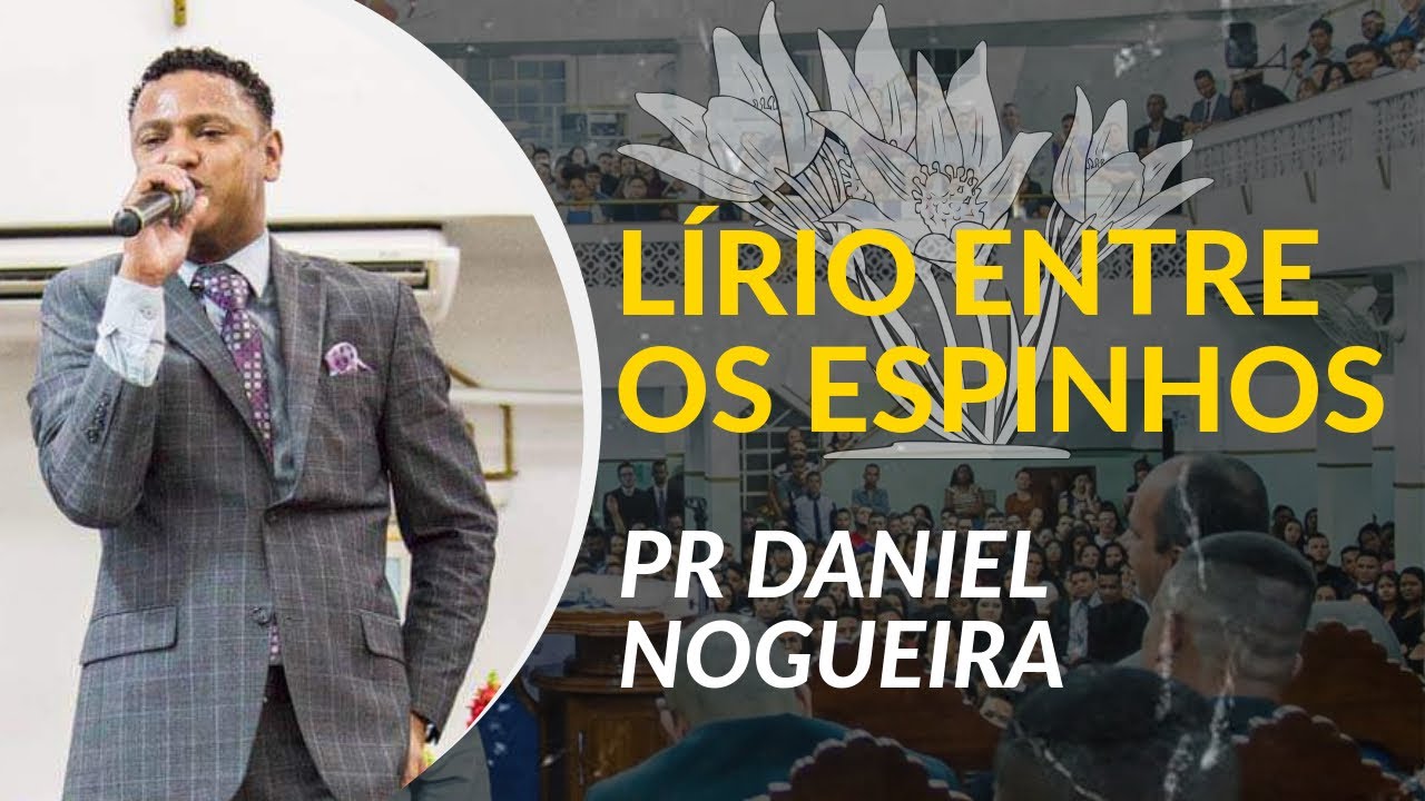 Pr. Daniel Nogueira | Lírio Entre os Espinhos [Pregação]