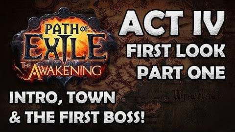 Path of Exile Awakening Beta: ACT 4 FIRST LOOK! - Part 1 - Intro, Town & 1st Boss