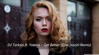 DJ Tarkan ft. Yalena - Get Better (Gon Haziri Remix)