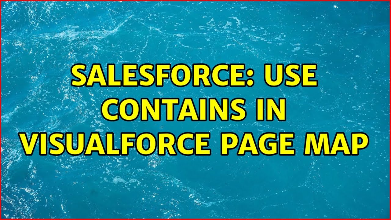 Salesforce Use CONTAINS In Visualforce Page Map YouTube Salesforce Use CONTAINS In Visualforce Page Map YouTube