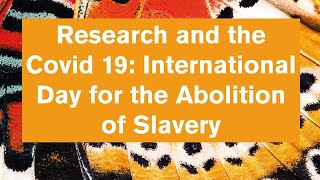 Research and the Covid 19: International Day for the Abolition of Slavery 2020